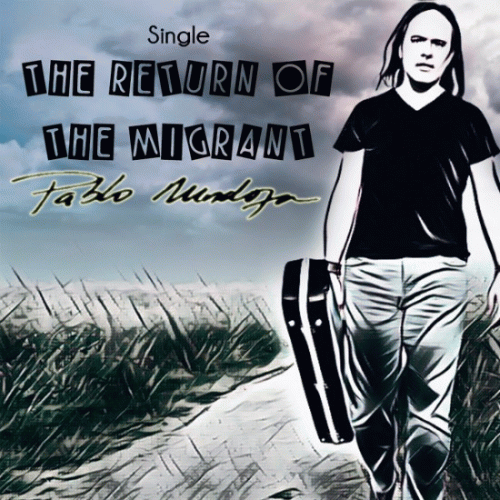 Pablo Mendoza : The Return of the Migrant (Single)